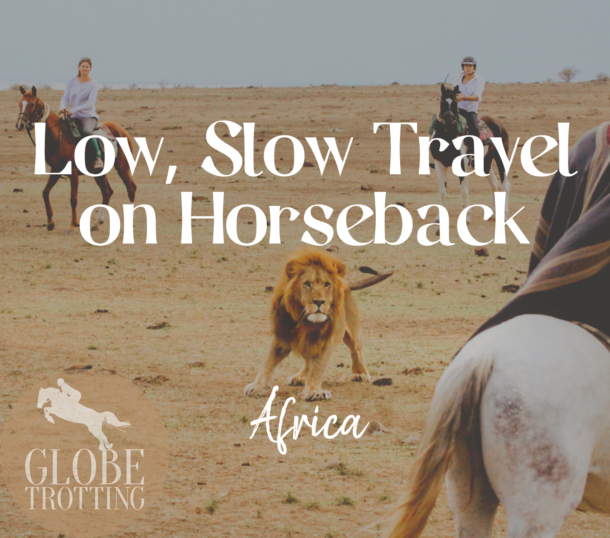 Low, Slow Travel on Horseback: Africa - Globetrotting horse riding holidays